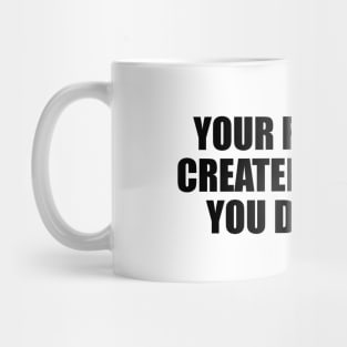 Your future is created by what you do today Mug